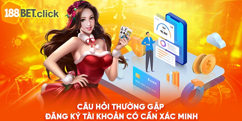 Câu hỏi thường gặp đăng ký tài khoản cần xác minh