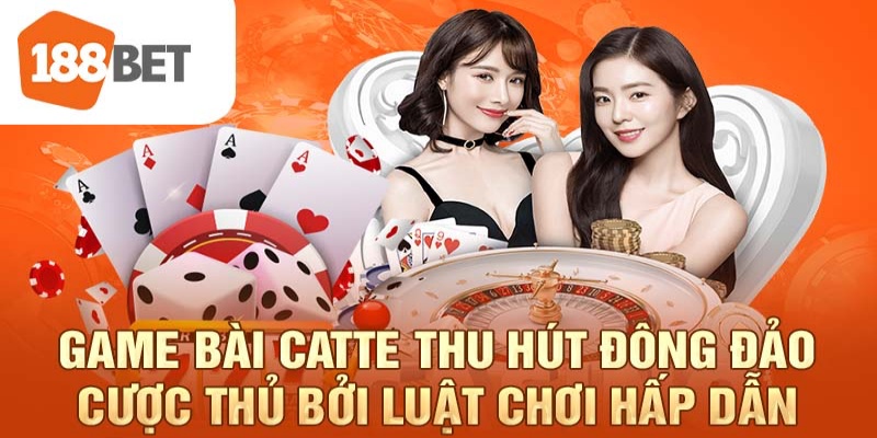 Game bài Catte thu hút đông đảo cược thủ bởi luật chơi hấp dẫn