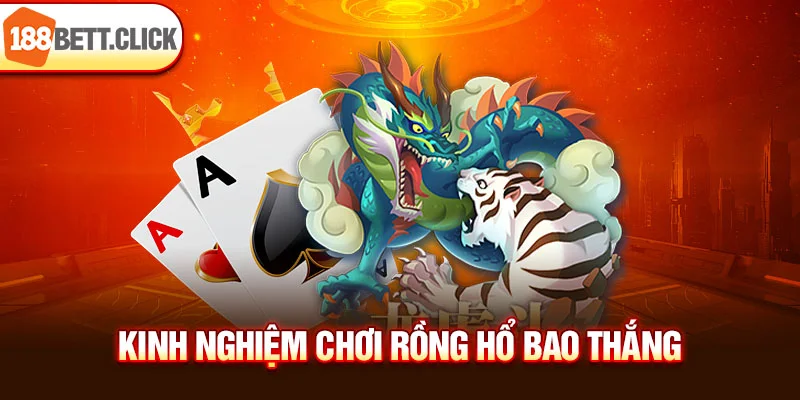 Kinh nghiệm chơi Rồng Hổ bao thắng