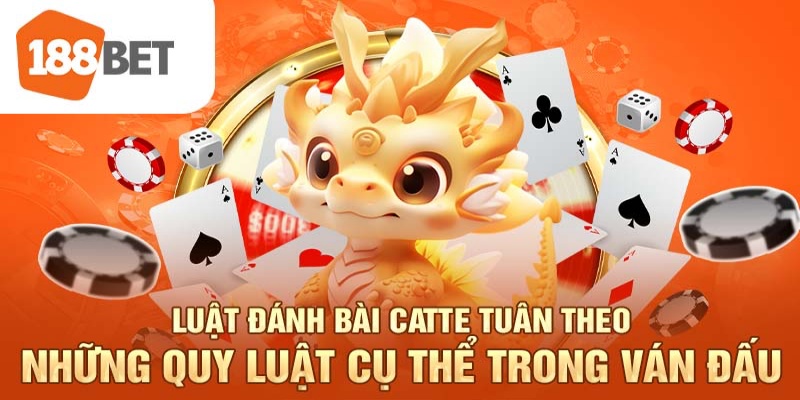 Luật đánh bài Catte tuân theo những quy luật cụ thể trong ván đấu