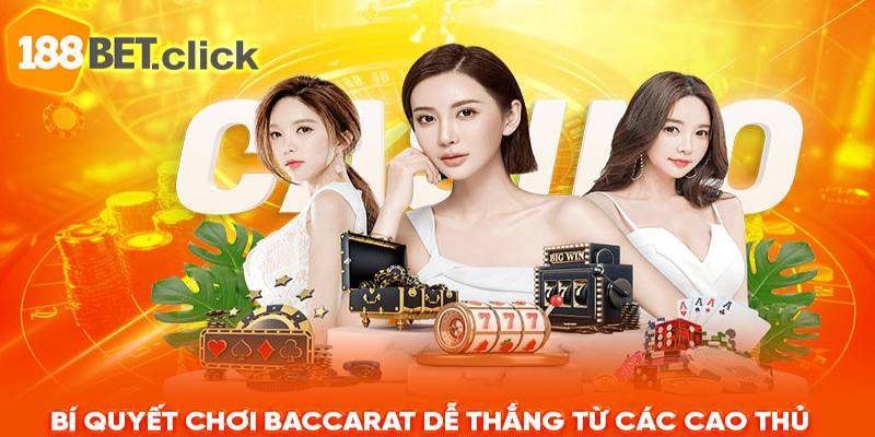 Bí quyết chơi Baccarat dễ thắng từ các chuyên gia