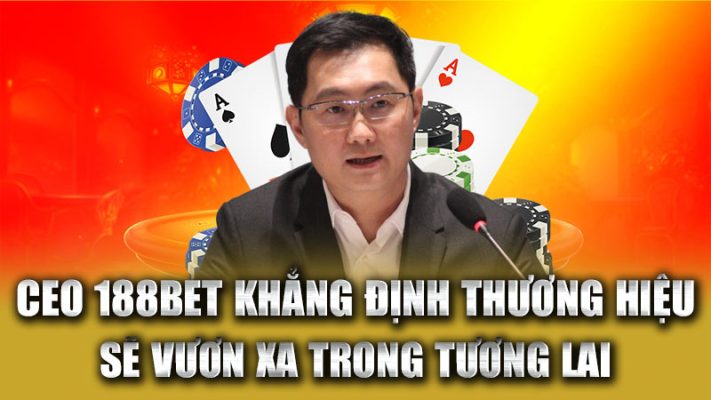 CEO 188bet khẳng định thương hiệu sẽ vươn xa trong tương lai