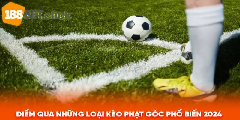 Điểm qua những loại kèo phạt góc phổ biến 2024