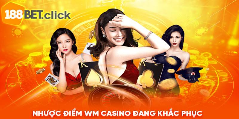 Nhược điểm WM Casino đang khắc phục