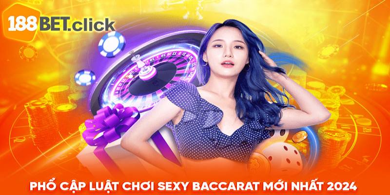 Phổ cập luật chơi Sexy Baccarat mới nhất 2024