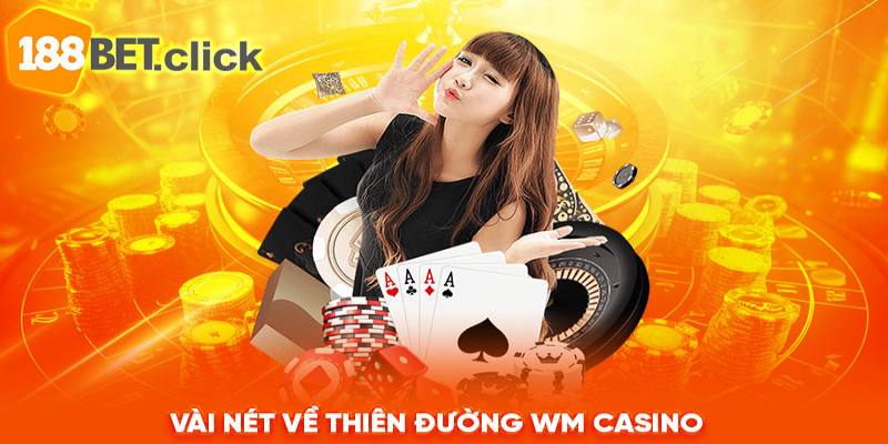 Vài nét về thiên đường WM Casino